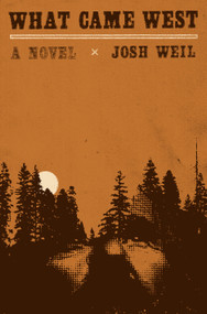 What Came West (A Novel) by Josh Weil, 9780385550994