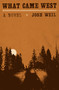 What Came West (A Novel) by Josh Weil, 9780385550994