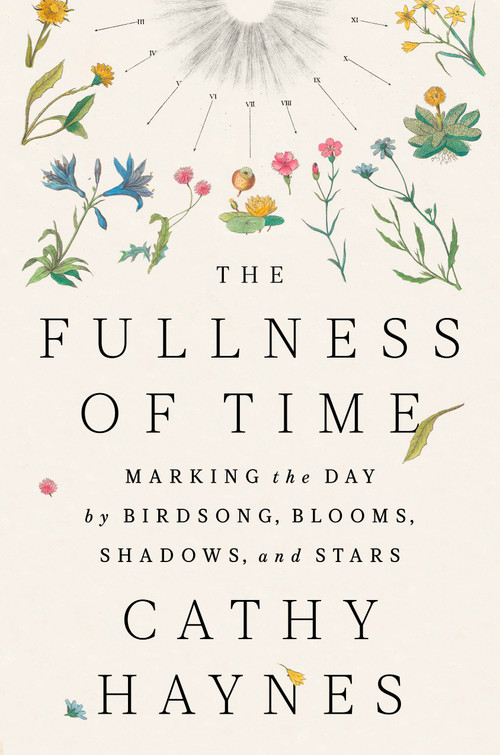 The Fullness of Time (Marking the Day by Birdsong, Blooms, Shadows, and Stars) by Cathy Haynes, 9780593715451