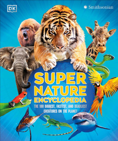 Super Nature Encyclopedia (The 100 Biggest, Fastest, Deadliest Creatures on the Planet) - 9798217140046 by DK, 9798217140046