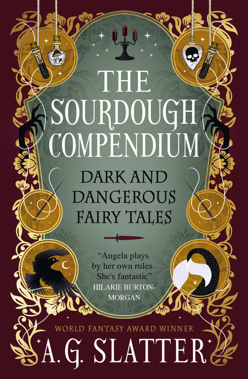 The Sourdough Compendium (Dark and Dangerous Fairy Tales) by A.G. Slatter, 9781835415993