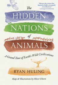 The Hidden Nations of Animals (A Grand Tour of Earth's Wild Civilizations) by Ryan Huling, Oliver Uberti, 9780593716847