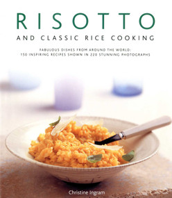 Risotto and Classic Rice Cooking (Fabulous dishes from around the world: 150 inspiring recipes shown in 250 stunning photographs) by Christine Ingram, 9780754818083
