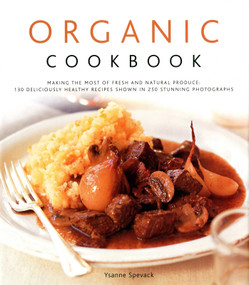 Organic Cookbook (Making the Most of Fresh and Seasonal Produce; 150 Deliciously Healthy Recipes Shown in 250 Stunning Photographs) by Ysanne Spevack, 9780754818649