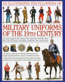 An Illustrated Encyclopedia of Military Uniforms of the 19th Century by Digby Smith, Kevin F. Kiley, Jeremy Black, 9780754819011