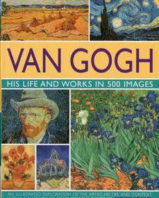 Van Gogh: His Life & Works in 500 Images (His Life & Works in 500 Images) by Michael Howard, 9780754819547