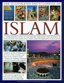 The Illustrated Encyclopedia of Islam (A Comprehensive Guide to the History, Philosophy and Practice of Islam) by Mohammed Seddon, Raana Bokhari, 9780754819554