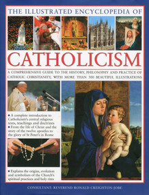 The Illustrated Encyclopedia of Catholicism by Robert Kierner, Reverend Ronald Creighton-Jobe, 9780754819561