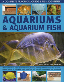 Aquariums and Aquarium Fish: A Complete Practical Guide & Fish Identifier by Mary Bailey, Gina Sandford, 9780754820079