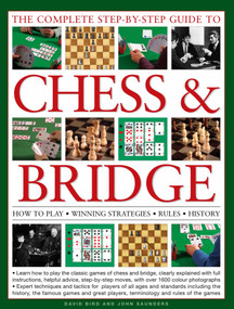The Complete Step-By-Step Guide to Chess & Bridge (How to play, winning strategies, rules and history) by David Bird, John Saunders, 9780754820628