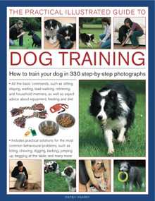 The Practical Illustrated Guide to Dog Training (How to train your dog in 330 step-by-step photographs) by Patsy Parry, 9780754820673