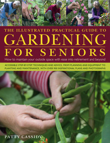 The Illustrated Practical Guide to Gardening for Seniors (How to maintain your outside space with ease into retirement and beyond) by Patty Cassidy, 9780754820826