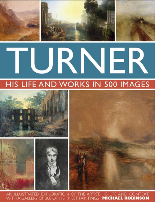 Turner (His life and works in 500 images) by Michael Robinson, 9780754820840
