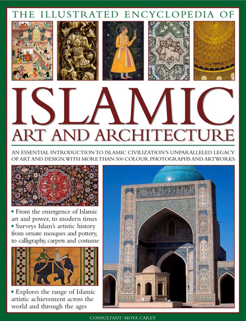 The Illustrated Encyclopedia of Islamic Art and Architecture by Moya Carey, 9780754820871