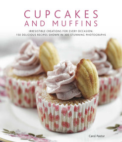 Cupcakes and Muffins (Irresistible creations for every occasion: 150 delicious recipes shown in 300 stunning photographs) by Pastor, 9780754821014