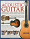 The Complete Illustrated Book of the Acoustic Guitar (Learning to play, Chords, Exercises, Techniques, Guitar history, Famous players, Great guitars) by James Westbrook, Ted Fuller, 9780754821687
