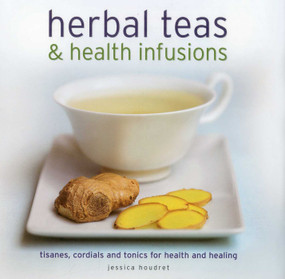 Herbal Teas & Health Infusions by Jessica Houdret, 9780754821724