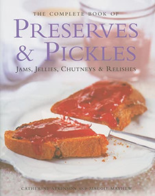 The Complete Book of Preserves & Pickles (Jams, jellies, chutneys & relishes) by Catherine Atkinson, Maggie Mayhew, 9780754821779