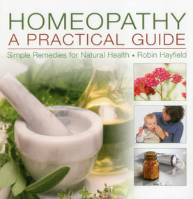 Homeopathy: A Practical Guide (Simple Remedies For Natural Health) by Robin Hayfield, 9780754822707