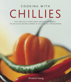 Cooking With Chillies (Hot and spicy dishes from around the world: 150 delicious recipes shown in 250 sizzling photographs) by Elizabeth Young, 9780754823285
