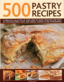 500 Pastry Recipes (A Fabulous Collection of Every Kind of Pastry From Pies and Tarts to Mouthwatering Puffs and Parcels, Shown in 500 Photographs) by Martha Day, 9780754823704