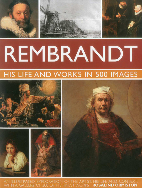 Rembrandt: His Life & Works in 500 Images by Rosalind Ormiston, 9780754823780