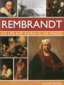 Rembrandt: His Life & Works in 500 Images by Rosalind Ormiston, 9780754823780