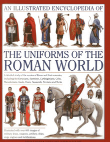 An Illustrated Encyclopedia of the Uniforms of the Roman World by Kevin F. Kiley, 9780754823872