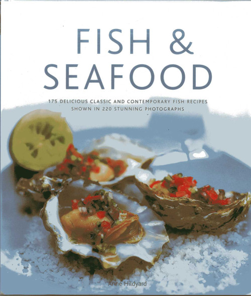 Fish & Seafood (175 delicious classic and contemporary fish recipes shown in 270 stunning photographs) by Anne Hildyard, 9780754823940