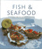 Fish & Seafood (175 delicious classic and contemporary fish recipes shown in 270 stunning photographs) by Anne Hildyard, 9780754823940
