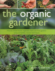 The Organic Gardener (How to create vegetable, fruit and herb gardens using completely organic techniques) by Christine Lavelle, Michael Lavelle, 9780754824107