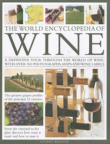 The World Encyclopedia of Wine (A definitive tour through the world of wine, with over 500 photographs, maps and wine labels) by Stuart Walton, 9780754824404