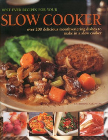 Best Ever Recipes For Your Slow Cooker (Over 200 delicious mouthwatering dishes to make in a slow cooker) by Catherine Atkinson, 9780754824671