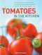 Tomatoes In The Kitchen (The indispensable cook's guide to tomatoes, featuring a variety list and over 160 delicious recipes) by Christine France, 9780754824749