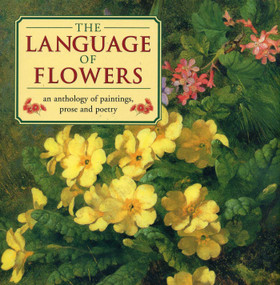 The Language of Flowers (An Anthology of Flowers in paintings, Prose and Poetry) by Christine O'Brien, 9780754825005