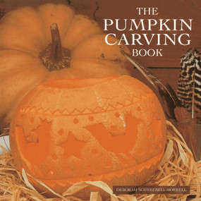 The Pumpkin Carving Book (20 Step-by-Step Projects for Inspirational Hand-Carved Displays) by Deborah Schneebeli-Morrell, 9780754825296
