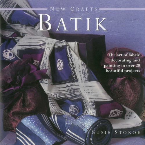 New Crafts: Batik (The art of fabric decorating and painting in over 20 beautiful projects) by Susie Stokoe, 9780754825357