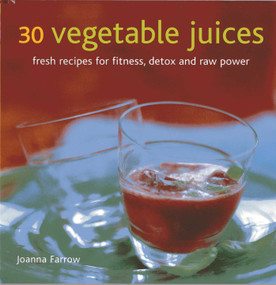 30 Vegetable Juices (Fresh recipes for fitness, detox and raw power) by Joanna Farrow, 9780754825708