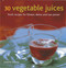 30 Vegetable Juices (Fresh recipes for fitness, detox and raw power) by Joanna Farrow, 9780754825708