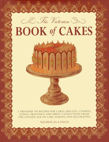 The Victorian Book of Cakes by T. Percy Lewis, A. G. Bromley, Nicholas Lodge, 9780754825760