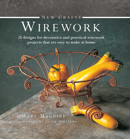 New Crafts: Wirework (25 designs for decorative and practical wirework projects that are easy to make at home) by Mary Maguire, 9780754826323
