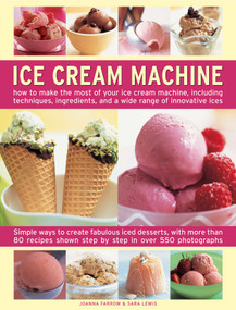 Ice Cream Machine (How to make the most of your ice cream machine, including techniques, ingredients and a wide range of innovative treats) by Joanna Farrow, Sara Lewis, 9780754826378