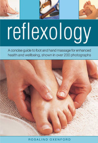 Reflexology (A concise guide to foot and hand massage for enhanced health and wellbeing, shown in over 200 photographs) by Rosalind Oxenford, 9780754826521