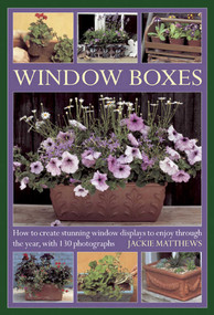 Wndow Boxes (How to Create Stunning Window Displays to Enjoy Throughout the Year, with 130 Photographs) by Jackie Matthews, 9780754826705