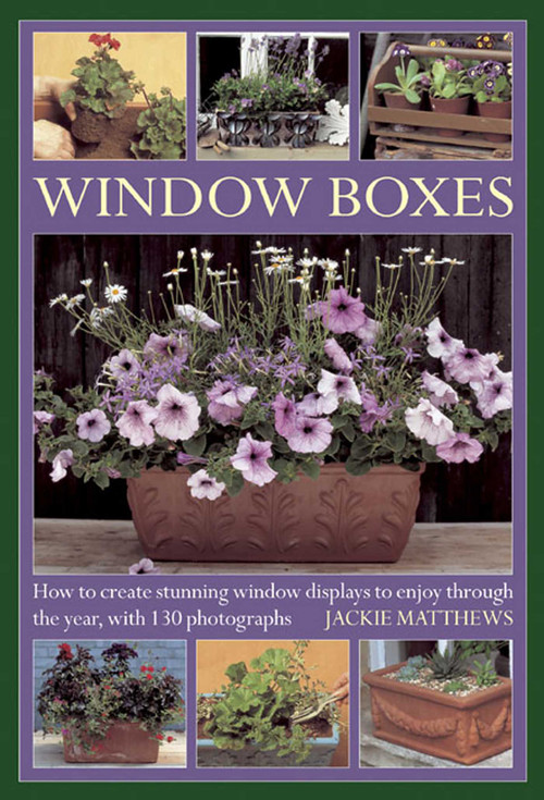 Wndow Boxes (How to Create Stunning Window Displays to Enjoy Throughout the Year, with 130 Photographs) by Jackie Matthews, 9780754826705