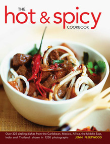 The Hot & Spicy Cookbook (Over 325 Sizzling Dishes From The Caribbean, Mexico, Africa, The Middle East, India And Thailand, Shown In 1250 photographs) by Jenni Fleetwood, 9780754827054