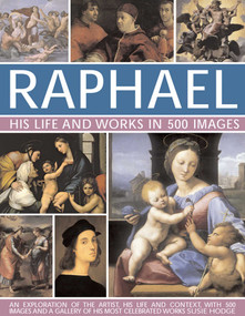 Raphael: His Life And Works in 500 Images by Susie Hodge, 9780754827115