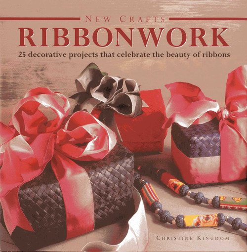 New Crafts: Ribbonwork (25 decorative projects that celebrate the beauty of ribbonwork) by Christine Kingdom, 9780754827122