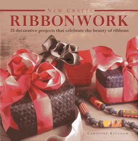 New Crafts: Ribbonwork (25 decorative projects that celebrate the beauty of ribbonwork) by Christine Kingdom, 9780754827122