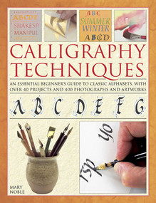Calligraphy Techniques (An essential beginner's guide to classic alphabets, with over 40 projects and 400 photographs and artworks) by Mary Nobel, 9780754827146